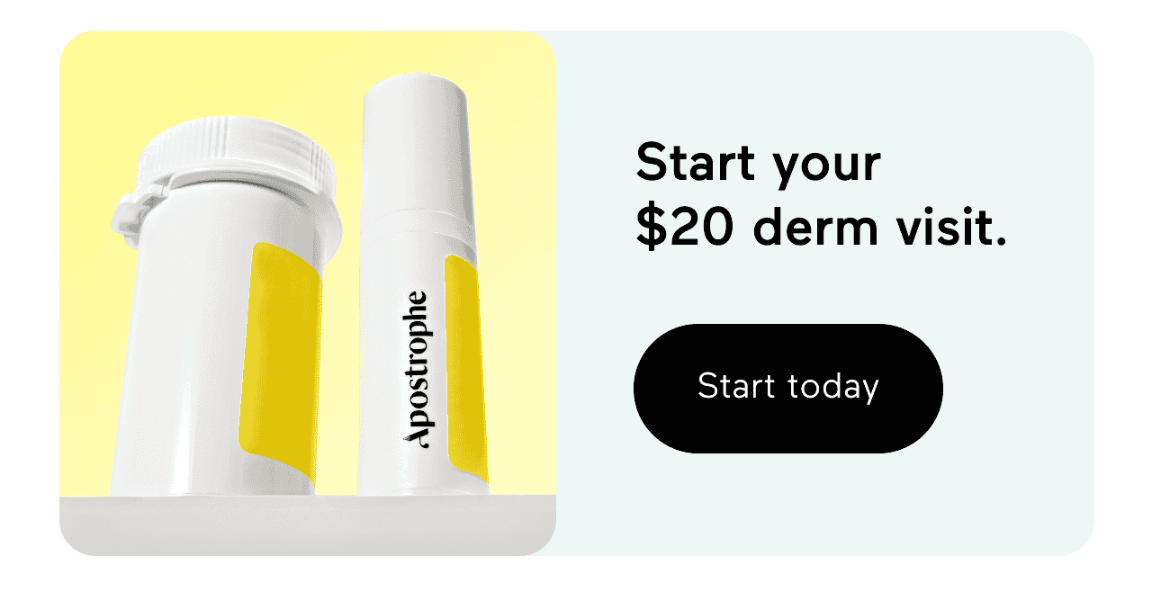 Start your \\$20 derm visit. Click here to start today