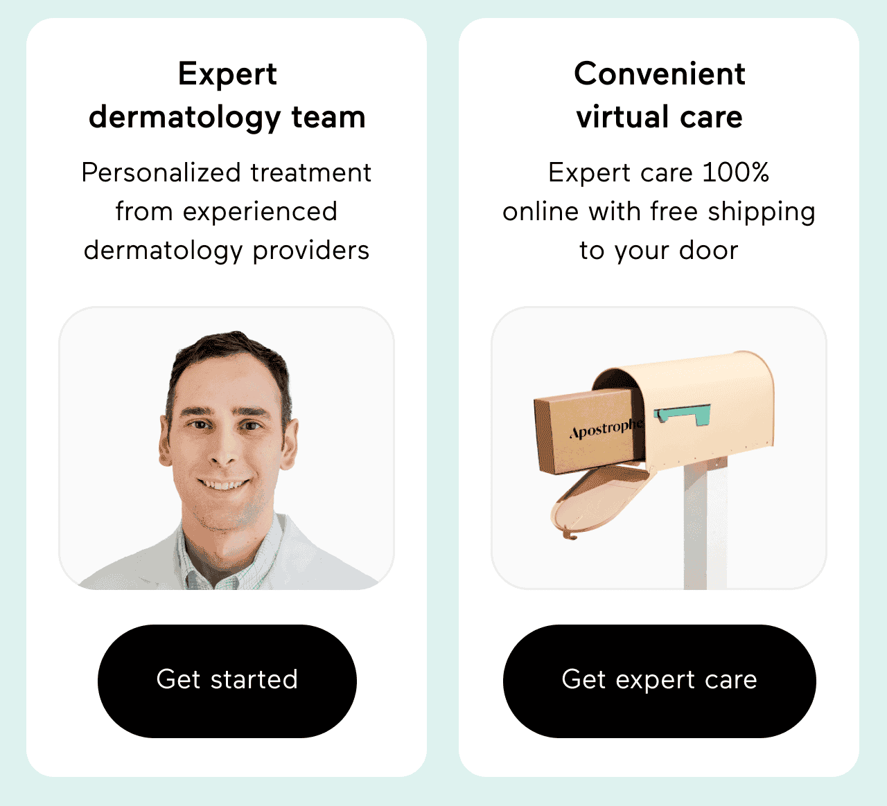 Expert dermatology team: Personalized treatment from experienced dermatology providers. Click here to get started. Convenient virtual care: Expert care 100% online with free shipping to your door. Click here to get expert care