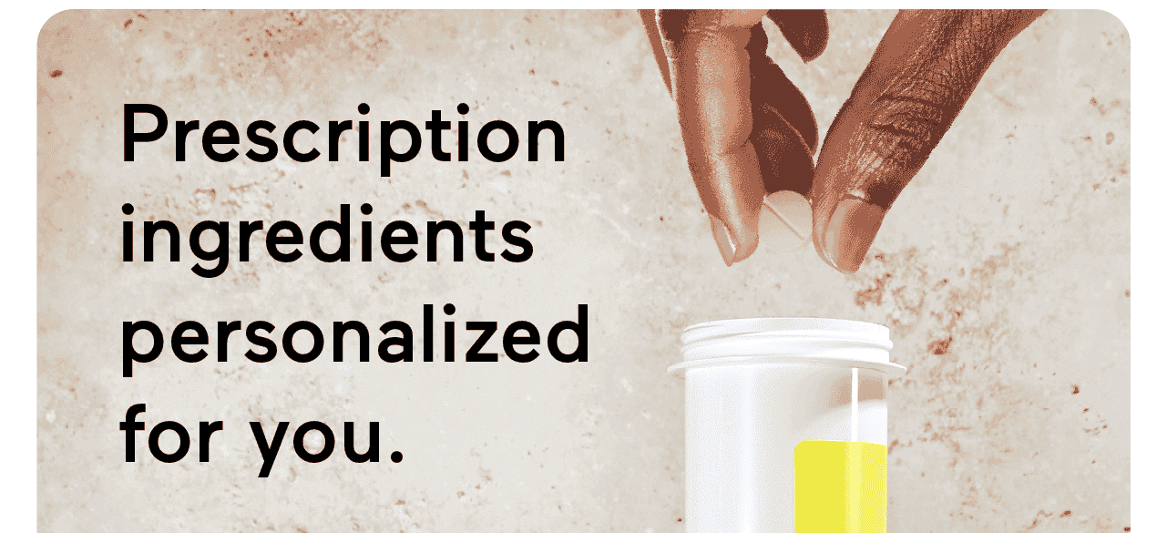 Prescription ingredients personalized for you.