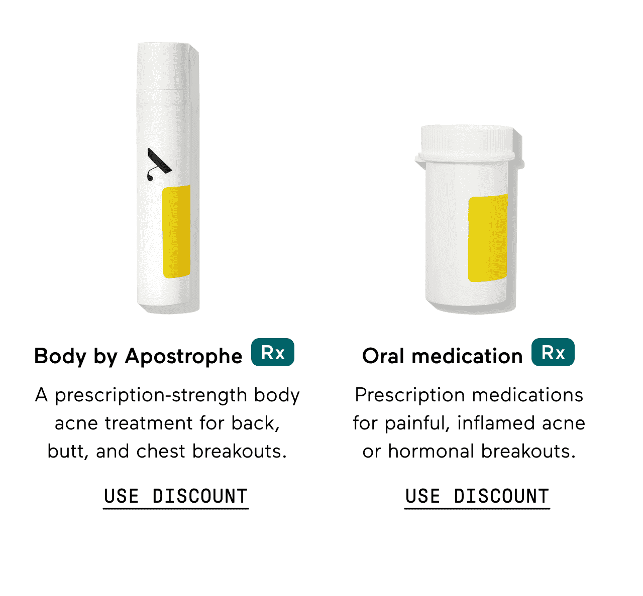 Body by Apostrophe Rx.A prescription-strength body acne treatment for back, butt, and chest breakouts. Click here to use discount. Oral medication Rx. Prescription medications for painful, inflamed acne or hormonal breakouts. Click here to use discount.