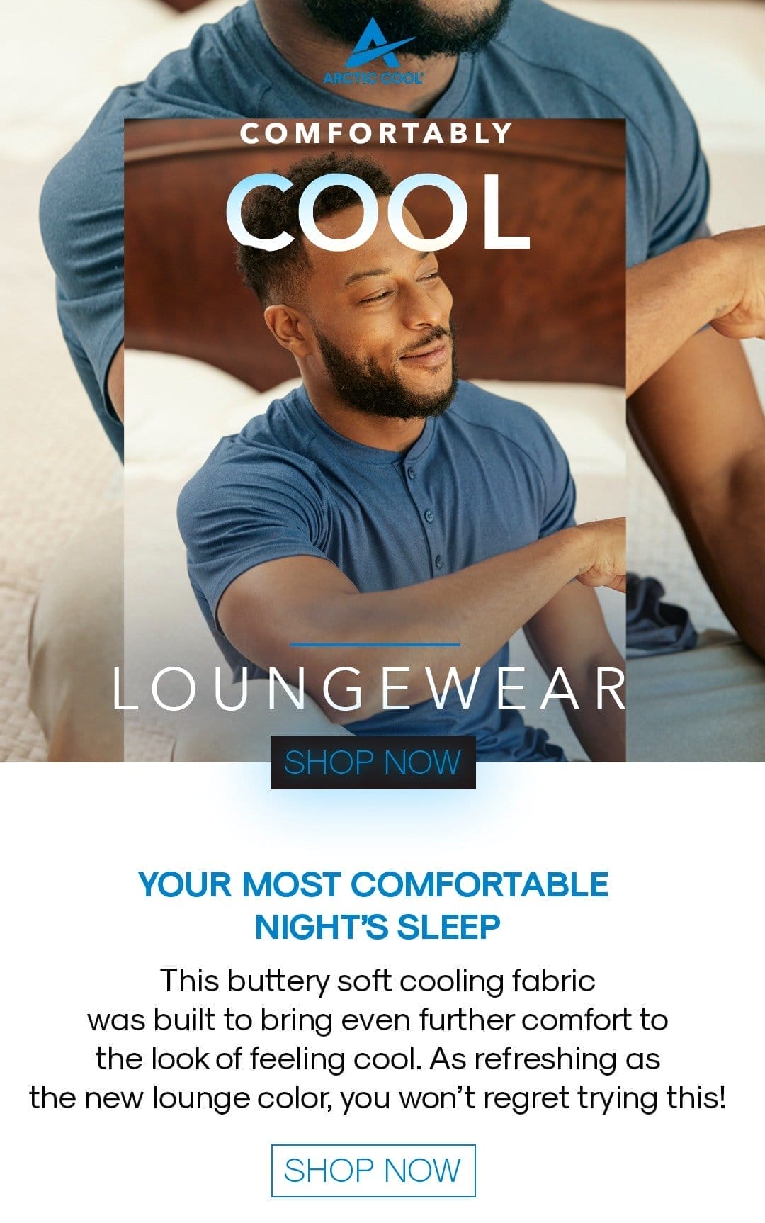 Comfortably cool loungewear shop now Your most comfortable night's sleep This buttery soft cooling fabric was built to bring even further comfort to the look of feeling cool. As refreshing as the new lounge color, you won't regret trying this! Shop now
