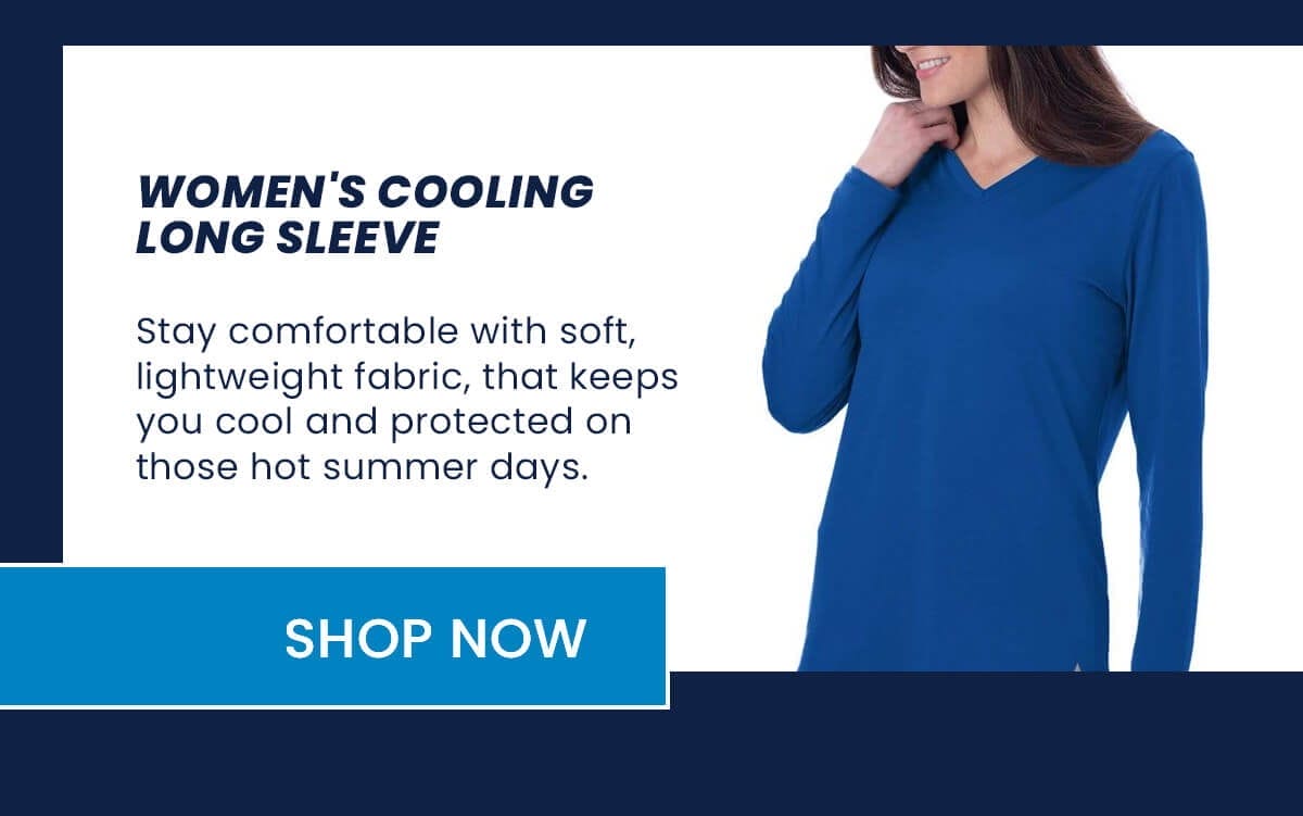 Women's Cooling Long Sleeve Stay comfortable with soft, lightweight fabric, that keeps you cool and protected on those hot summer days. SHOP NOW