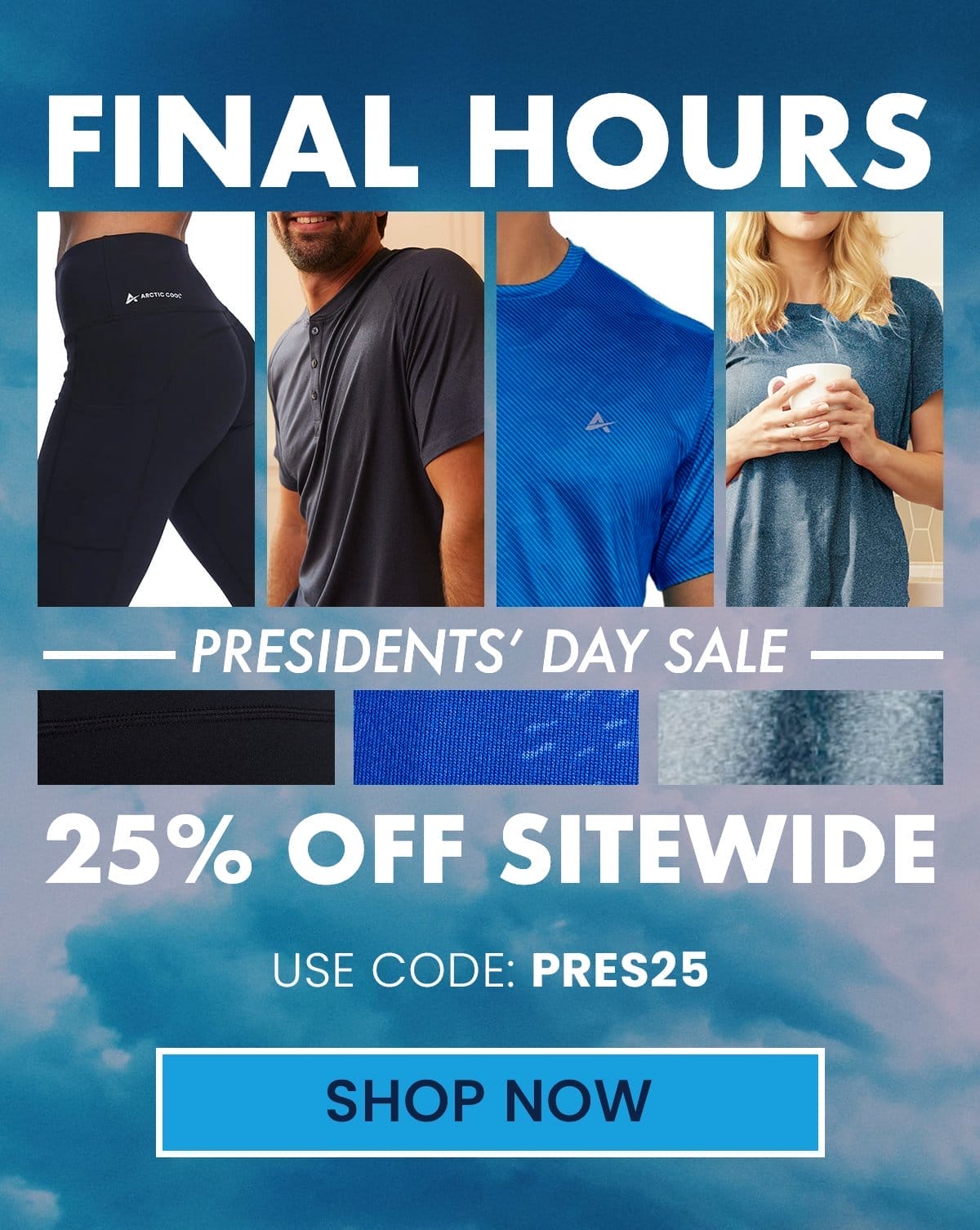 FINAL HOURS PRESIDENT’S DAY SALE 25% OFF SITEWIDE USE CODE: PRES25 CTA: SHOP NOW