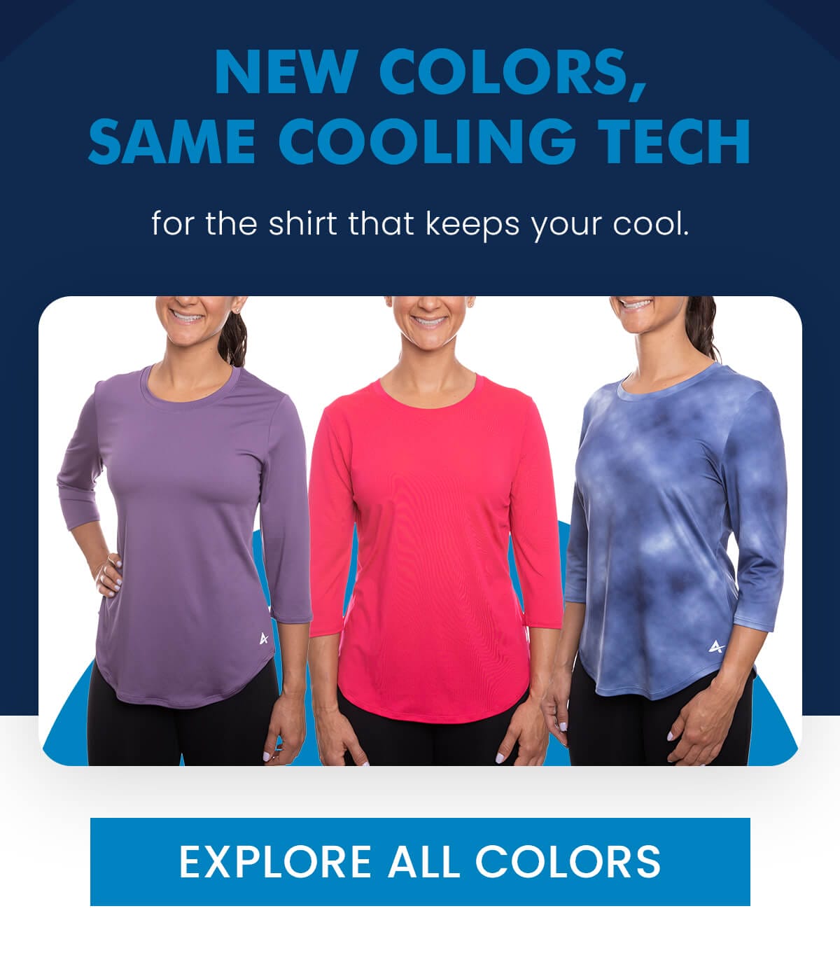 NEW COLORS, SAME COOLING TECH for the shirt that keeps your cool. EXPLORE ALL COLORS