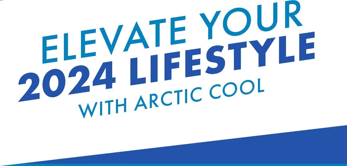 Elevate Your 2024 Lifestyle with Arctic Cool