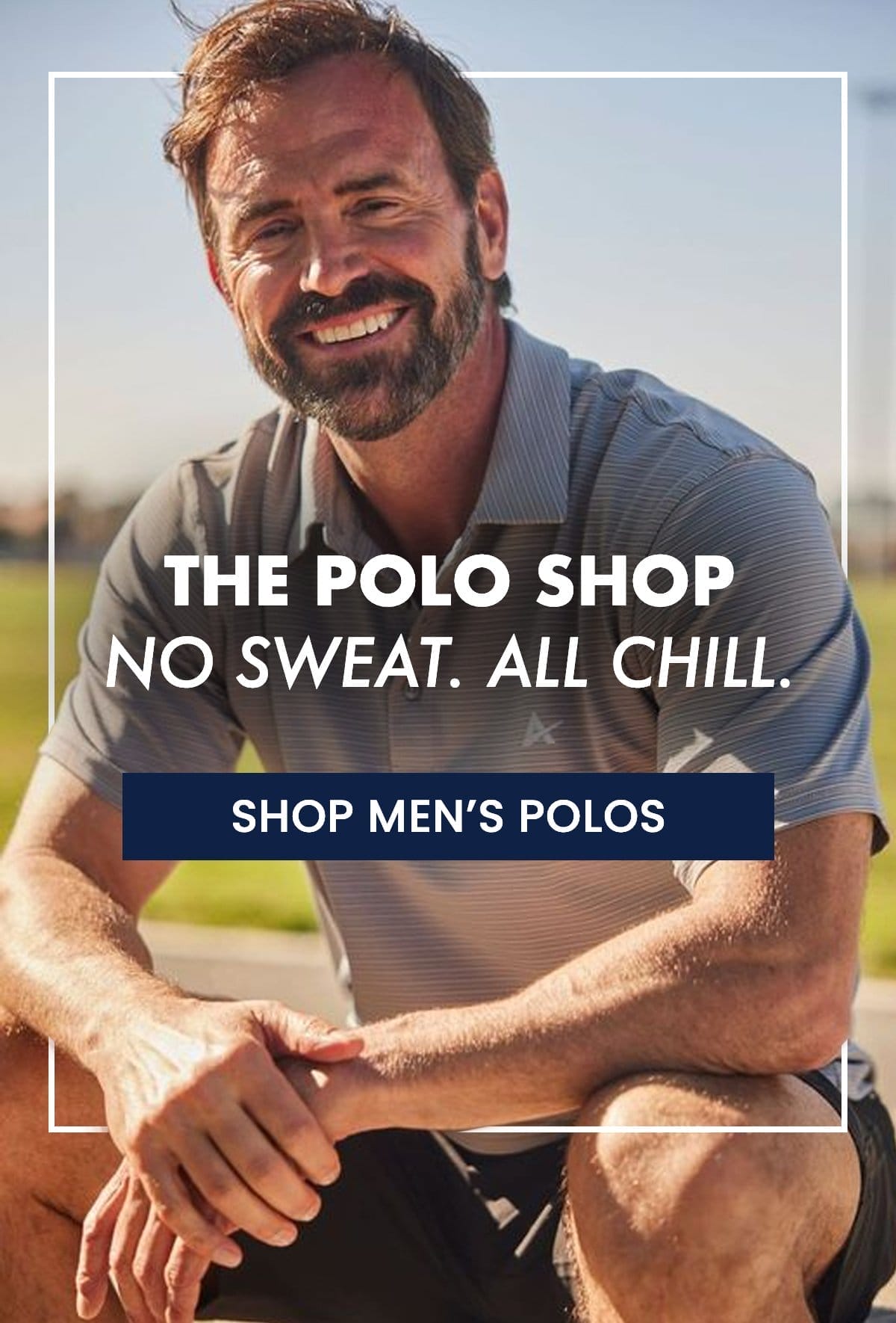 The Polo Shop No Sweat. All Chill.