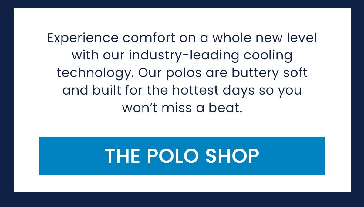 Experience comfort on a whole new level with our industry-leading cooling technology. Our polos are buttery soft and built for the hottest days so you won’t miss a beat.