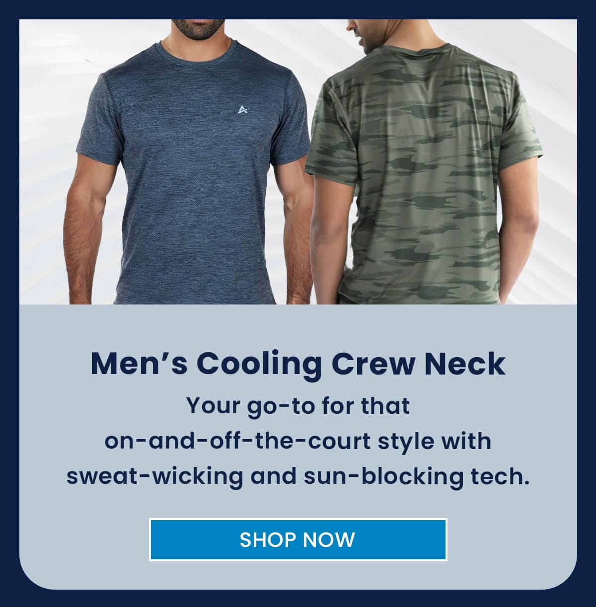 Men’s Cooling Crew Neck Your go-to for that on-and-off-the-court style with sweat-wicking and sun-blocking tech. SHOP NOW