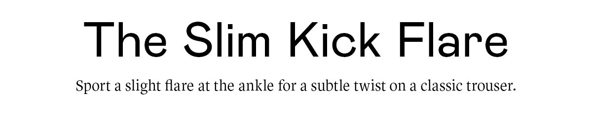 The Slim Kick Flare