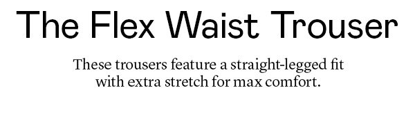 The Flex Waist Trouser