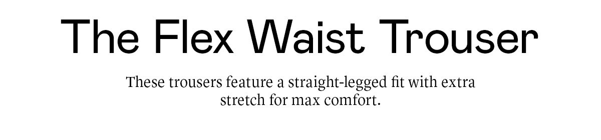 The Flex Waist Trouser