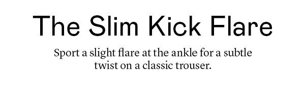 The Slim Kick Flare