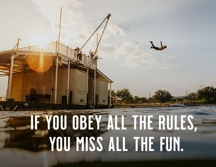 If you obey all the rules, you miss all the fun.