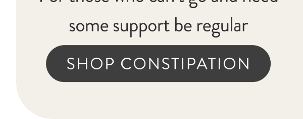 Constipation [5 stars in 76 reviews] For those who can't go and need some support to be regular. [Shop Constipation]