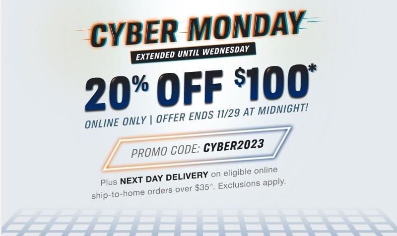 20% OFF \\$100* | ONLINE ONLY \\\\ OFFER ENDS 11/29 AT MIDNIGHT! | CODE: CYBER2023 | Plus NEXT DAY DELIVERY on eligible online Ship-To-Home orders over \\$35**