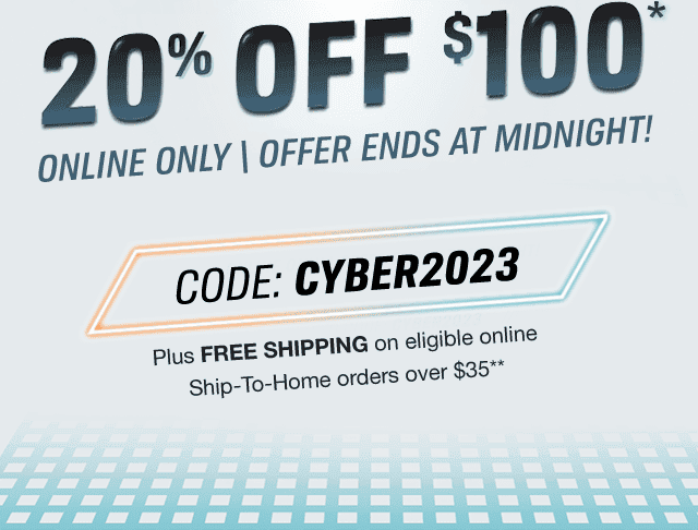 20% OFF \\$100* | ONLINE ONLY \\\\ OFFER ENDS AT MIDNIGHT! | CODE: CYBER2023 | Plus FREE SHIPPING on eligible online Ship-To-Home orders over \\$35**