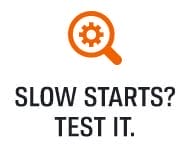 SLOW STARTS? TEST IT.