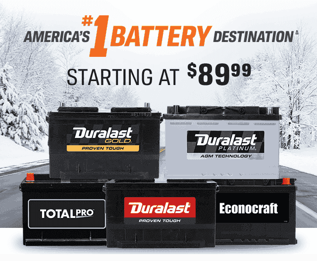 AMERICA'S #1 BATTERY DESTINATION(Δ) | STARTING AT \\$89.99 | Duralast GOLD PROVEN TOUGH | Duralast PLATINUM AGM TECHNOLOGY | TOTALPRO | Duralast PROVEN TOUGH | Econocraft