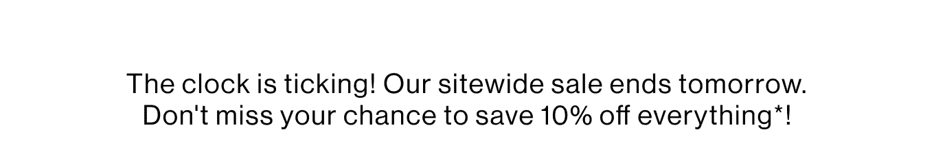 Clock is ticking! Sitewide sale ends tomorrow.