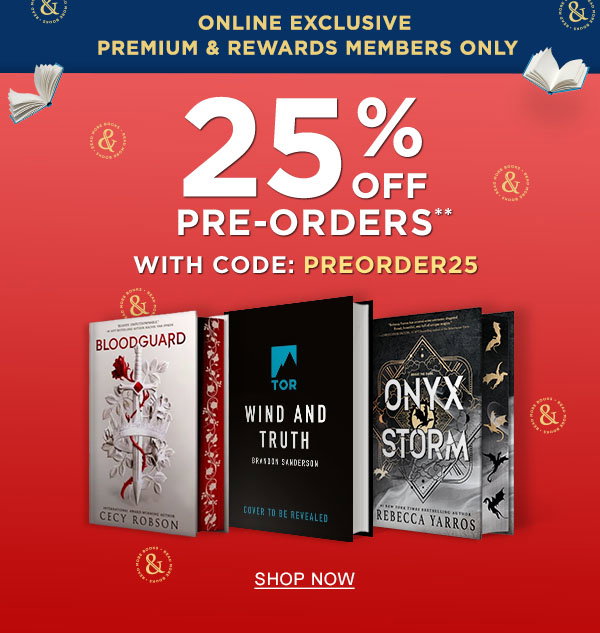 ONLINE EXCLUSIVE PREMIUM & REWARDS MEMBERS ONLY 25% OFF PRE-ORDERS** With Code: PREORDER25 | SHOP NOW