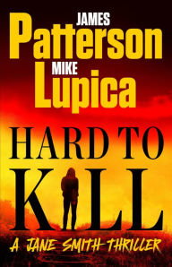 Book | Hard to Kill: Meet the toughest, smartest, doesn't-give-a-****-est thriller heroine ever By James Patterson.