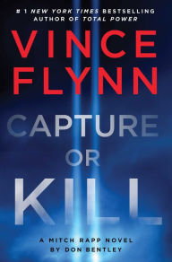 Book | Capture or Kill: A Mitch Rapp Novel by Don Bentley By Vince Flynn.