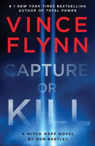 Book | Capture or Kill: A Mitch Rapp Novel by Don Bentley By Vince Flynn.