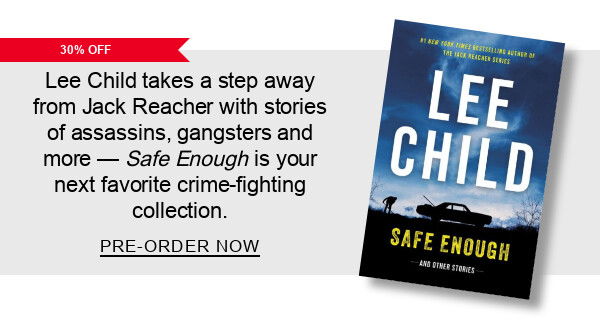 30% off | Lee Child takes a step away from Jack Reacher with stories of assassins, gangsters and more — <em>Safe Enough</em> is your next favorite crime-fighting collection. PRE-ORDER NOW