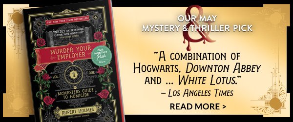 OUR MAY MYSTERY & THRILLER PICK 'A combination of Hogwarts, Downton Abbey and ...White Lotus.' — Los Angeles Times | READ MORE