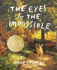 Book | The Eyes and the Impossible (Newbery Medal Winner) By Dave Eggers.