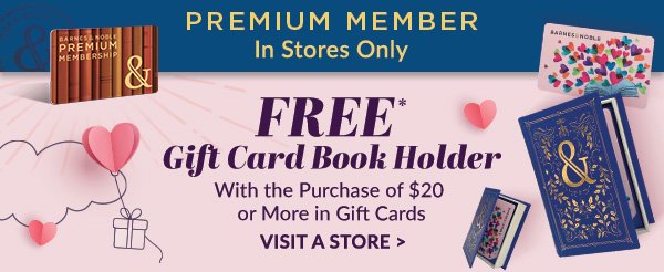 PREMIUM MEMBER In Stores Only FREE* GIFT CARD BOOK HOLDER With the Purchase of \\$20 or More in Gift Cards | VISIT A STORE