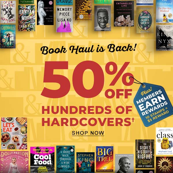 Book Haul is Back! 50% OFF HUNDREDS OF HARDCOVERS† Plus! MEMBERS EARN REWARDS: 10 Stamps = \\$5 REWARD - SHOP NOW