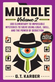 BOOK | Murdle: Volume 2: 100 Elementary to Impossible Mysteries to Solve Using Logic, Skill, and the Power of Deduction by G. T. Karber