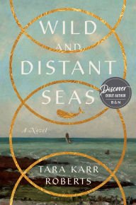 BOOK | Wild and Distant Seas: A Novel By Tara Karr Roberts