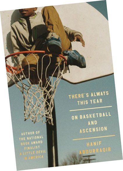 Book | There's Always This Year: On Basketball and Ascension By Hanif Abdurraqib.