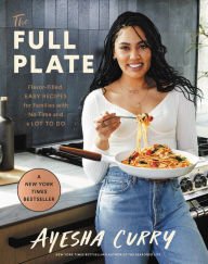 Book | The Full Plate: Flavor-Filled, Easy Recipes for Families with No Time and a Lot to Do By Ayesha Curry.