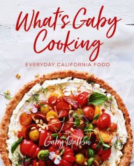 Book | What's Gaby Cooking: Everyday California Food By Gaby Dalkin.