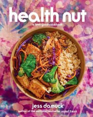 Book | Health Nut: A Feel-Good Cookbook By Jess Damuck.