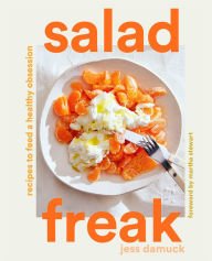 Book | Salad Freak: Recipes to Feed a Healthy Obsession by Jess Damuck, Martha Stewart (Foreword by)