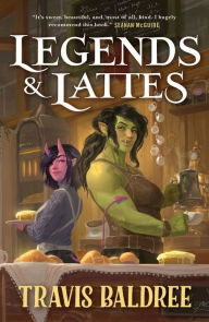 Book | Legends & Lattes: A Novel of High Fantasy and Low Stakes (B&N Exclusive Edition) By Travis Baldree.