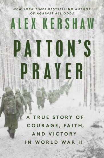 BOOK | Patton's Prayer: A True Story of Courage, Faith, and Victory in World War II by Alex Kershaw