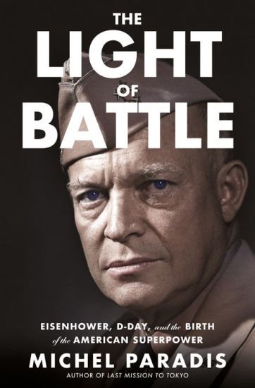 BOOK | The Light of Battle: Eisenhower, D-Day, and the Birth of the American Superpower by Michel Paradis