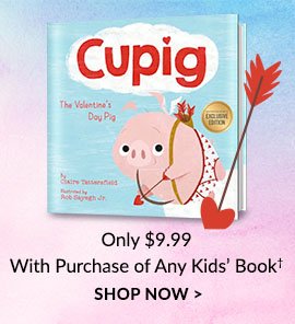 Cupig: The Valentine's Day Pig by Claire Tattersfield Only \\$9.99 each with the Purchase of Any Kids' Book† - SHOP NOW