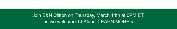 Join B&N Clifton on Thursday, March 14th at 6PM ET, as we welcome TJ Klune. | LEARN MORE