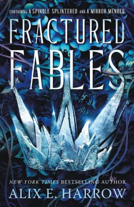 Book | Fractured Fables: Containing A Spindle Splintered and A Mirror Mended by Alix E. Harrow