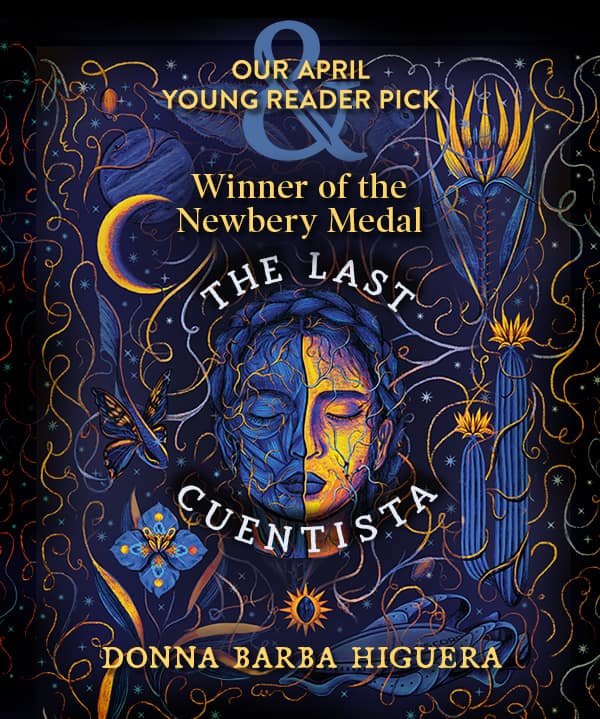 Our April Young Reader Pick Winer of the Newbery Medal The Last Cuentista by Donna Barba Higuera