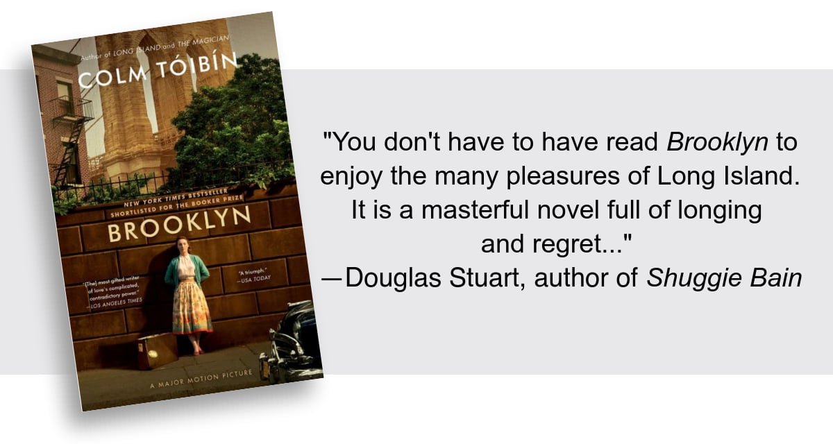 ''You don't have to have read <em>Brooklyn</em> to enjoy the many pleasures of Long Island. It is a masterful novel full of longing and regret...'' —Douglas Stuart, author of <em>Shuggie Bain</em> READ MORE 