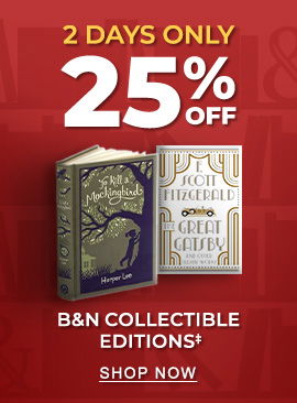 2 DAYS ONLY 25% OFF B&N COLLECTIBLE EDITIONS‡ - SHOP NOW