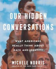 BOOK | Our Hidden Conversations: What Americans Really Think About Race and Identity by Michele Norris