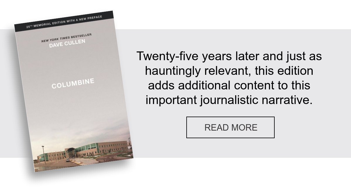 BOOK | Columbine 25th Anniversary Memorial Edition by Dave Cullen - Twenty-five years later and just as hauntingly relevant, this edition adds additional content to this important journalistic narrative. READ MORE